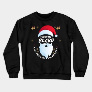 Touch My Beard And Tell Me Im Pretty christmas Crewneck Sweatshirt